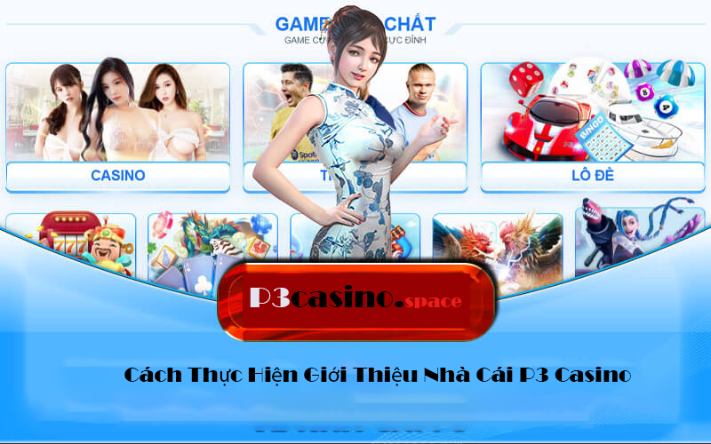 Cách Thực Hiện Giới Thiệu Nhà Cái P3 Casino