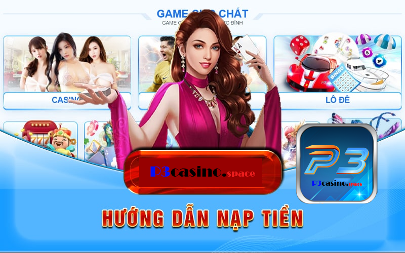 Nạp Tiền P3 Casino Nhanh Chóng